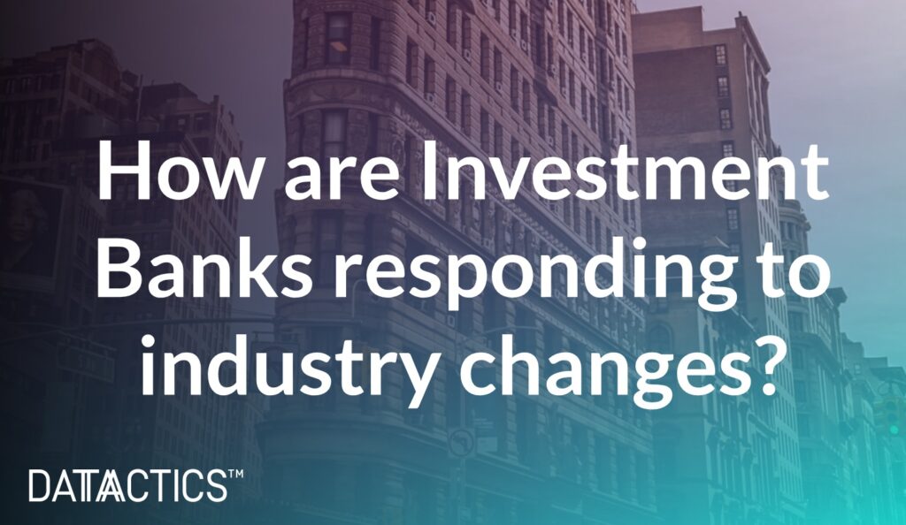 How are Investments banks responding to industry changes